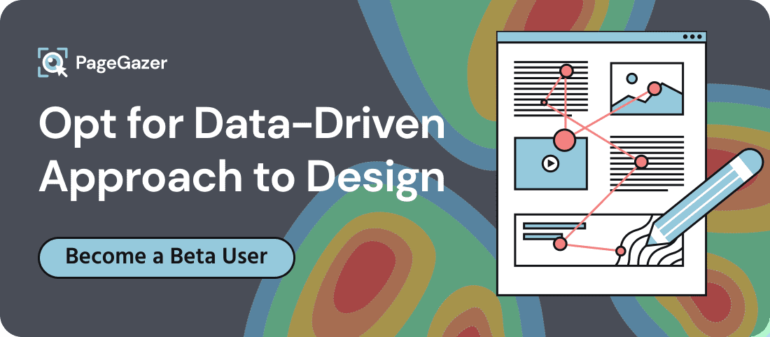 Opt for Data-Driven Approach to Design using PageGazer as your go-to UX experience research tool for assessing UX/UI design. Become a Beta User!